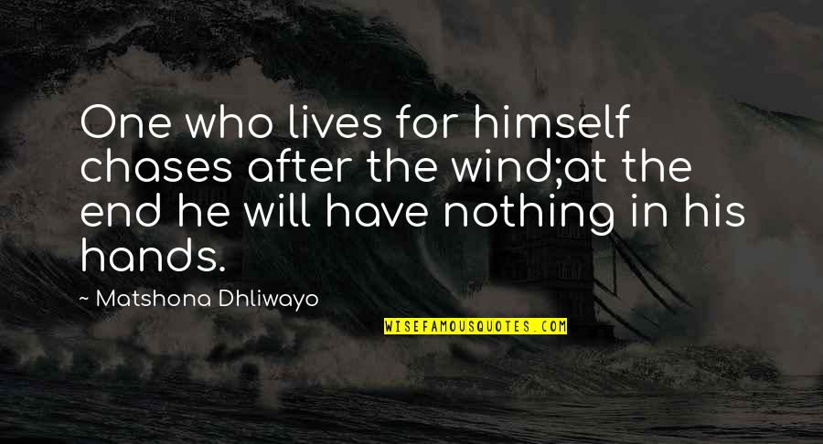 Repairing Quotes By Matshona Dhliwayo: One who lives for himself chases after the