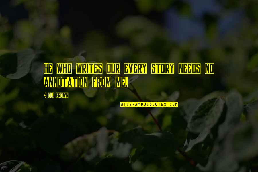 Repairing Wrong Doings Quotes By Eli Brown: He who writes our every story needs no