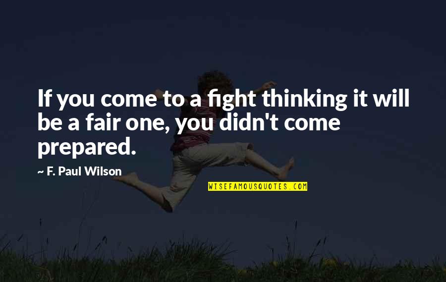 Repairman Quotes By F. Paul Wilson: If you come to a fight thinking it