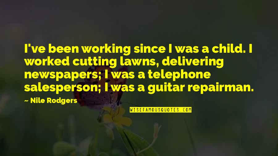 Repairman Quotes By Nile Rodgers: I've been working since I was a child.