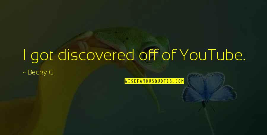 Repajamaed Quotes By Becky G: I got discovered off of YouTube. Repajamaed Quotes By Becky G: I got discovered off of YouTube.