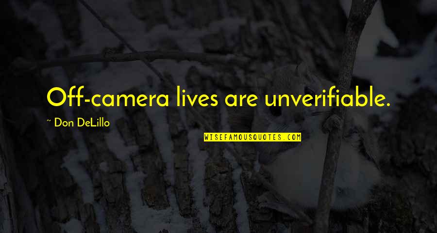 Repajamaed Quotes By Don DeLillo: Off-camera lives are unverifiable.