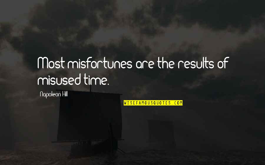 Repajamaed Quotes By Napoleon Hill: Most misfortunes are the results of misused time. Repajamaed Quotes By Napoleon Hill: Most misfortunes are the results of misused time.