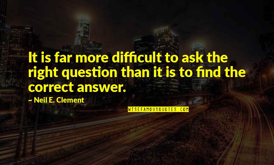 Repajamaed Quotes By Neil E. Clement: It is far more difficult to ask the