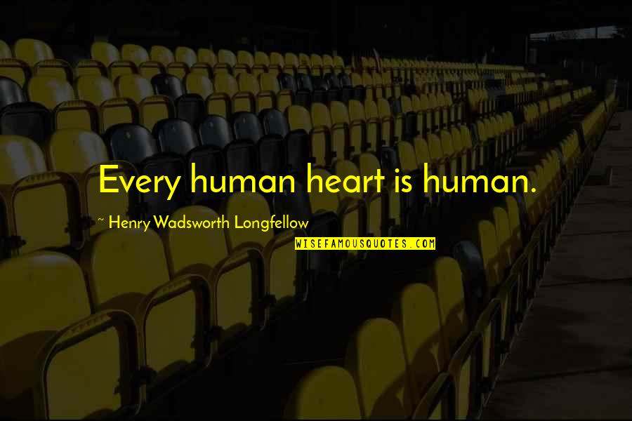 Repanse Quotes By Henry Wadsworth Longfellow: Every human heart is human.