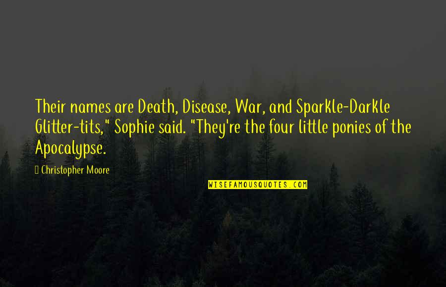 Reparados Autos Quotes By Christopher Moore: Their names are Death, Disease, War, and Sparkle-Darkle Reparados Autos Quotes By Christopher Moore: Their names are Death, Disease, War, and Sparkle-Darkle