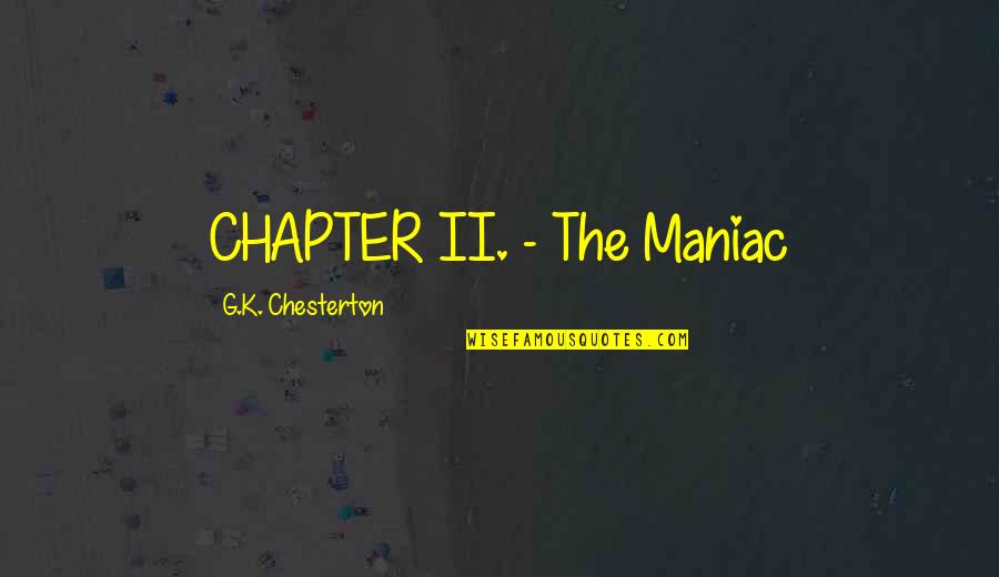 Reparados Quotes By G.K. Chesterton: CHAPTER II. - The Maniac Reparados Quotes By G.K. Chesterton: CHAPTER II. - The Maniac