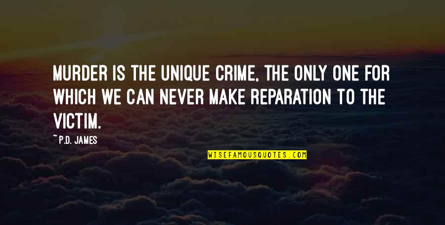 Reparation Quotes By P.D. James: Murder is the unique crime, the only one Reparation Quotes By P.D. James: Murder is the unique crime, the only one