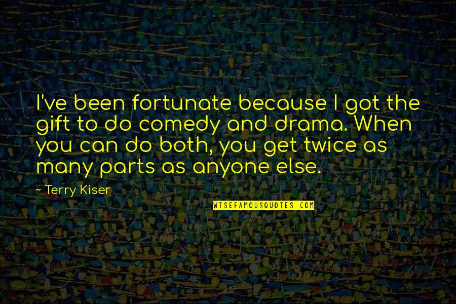 Reparative Changes Quotes By Terry Kiser: I've been fortunate because I got the gift