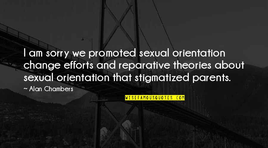 Reparative Quotes By Alan Chambers: I am sorry we promoted sexual orientation change