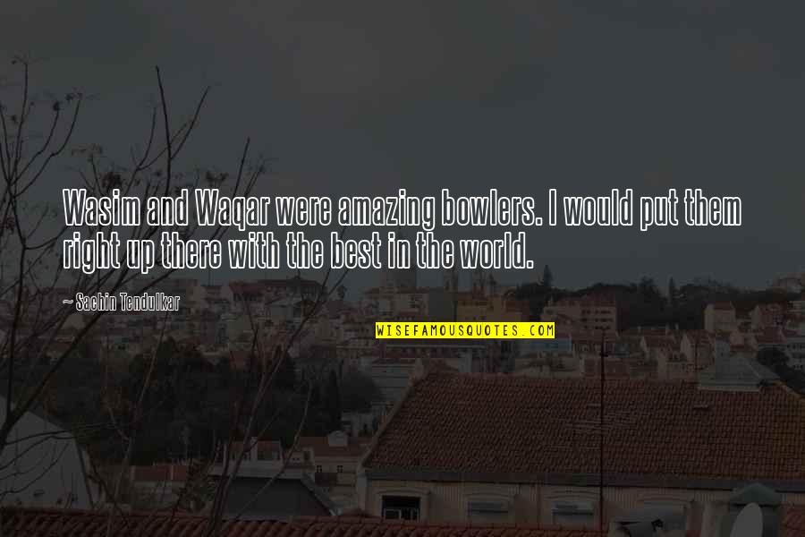 Reparos De Toros Quotes By Sachin Tendulkar: Wasim and Waqar were amazing bowlers. I would Reparos De Toros Quotes By Sachin Tendulkar: Wasim and Waqar were amazing bowlers. I would