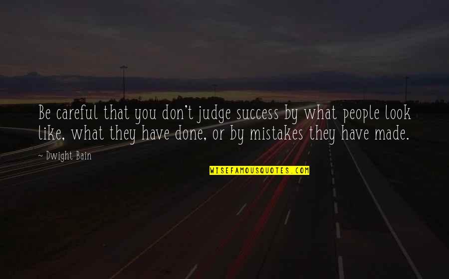 Reparos Potosinos Quotes By Dwight Bain: Be careful that you don't judge success by