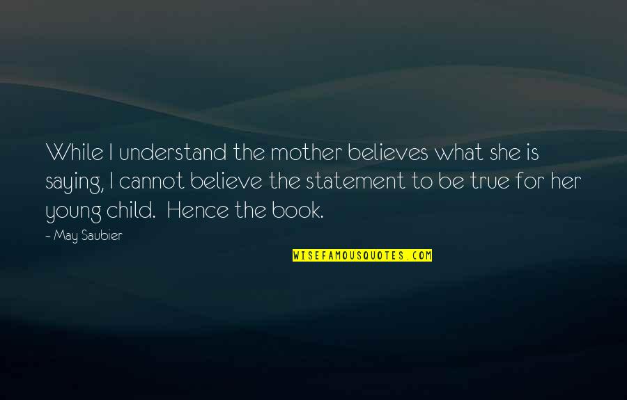 Repartidor Quotes By May Saubier: While I understand the mother believes what she