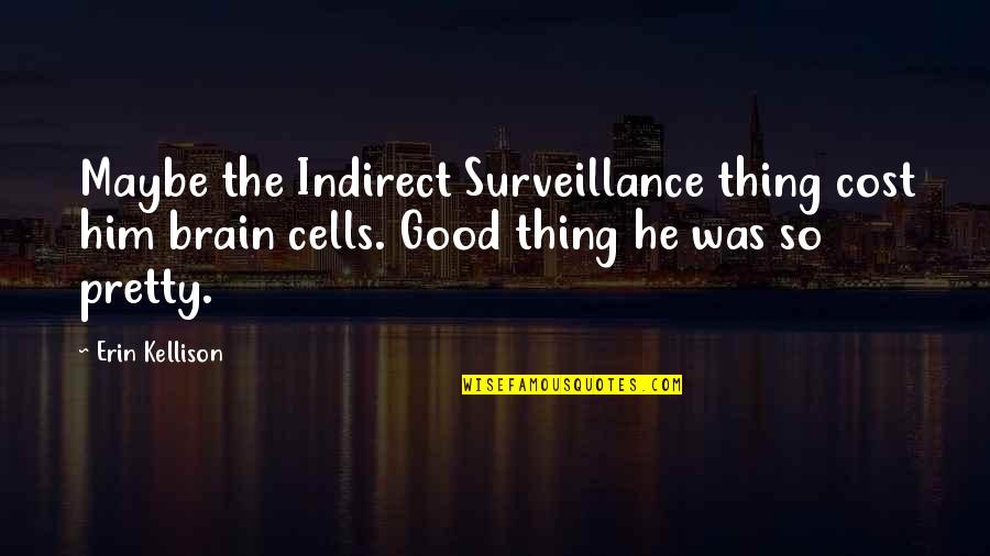 Repasar Tarea Quotes By Erin Kellison: Maybe the Indirect Surveillance thing cost him brain Repasar Tarea Quotes By Erin Kellison: Maybe the Indirect Surveillance thing cost him brain