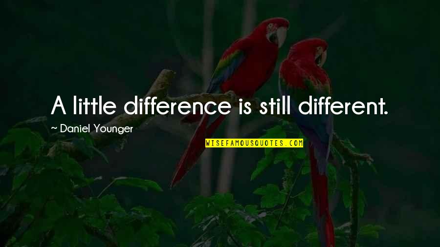 Repashy Morning Quotes By Daniel Younger: A little difference is still different.