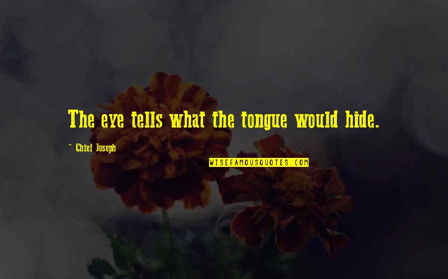 Repashy Quotes By Chief Joseph: The eye tells what the tongue would hide. Repashy Quotes By Chief Joseph: The eye tells what the tongue would hide.
