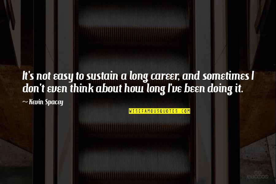 Repashy Quotes By Kevin Spacey: It's not easy to sustain a long career, Repashy Quotes By Kevin Spacey: It's not easy to sustain a long career,
