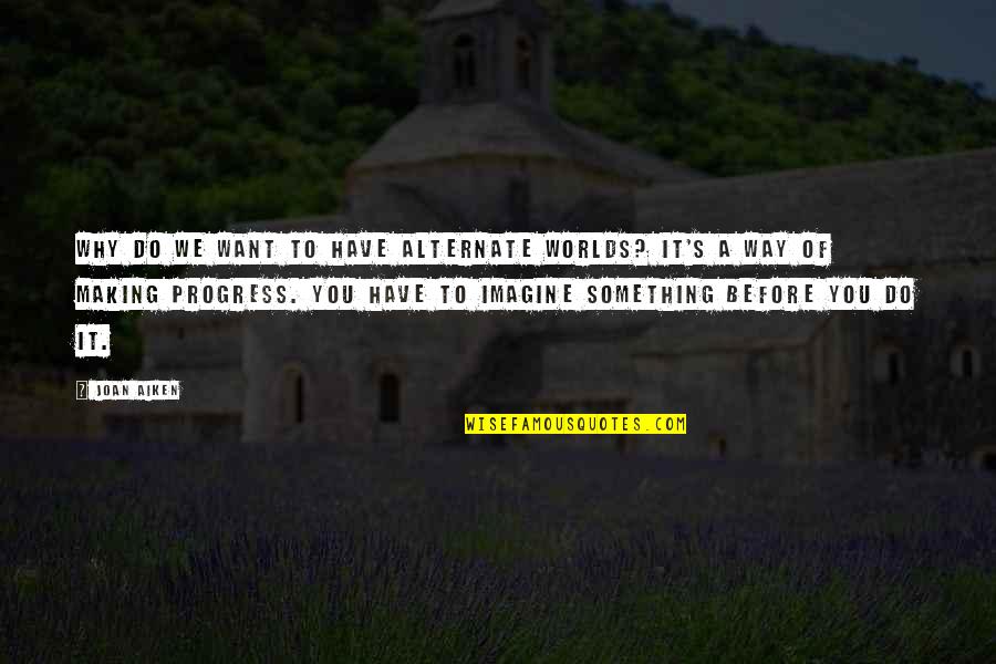 Repasky Repasky Quotes By Joan Aiken: Why do we want to have alternate worlds? Repasky Repasky Quotes By Joan Aiken: Why do we want to have alternate worlds?