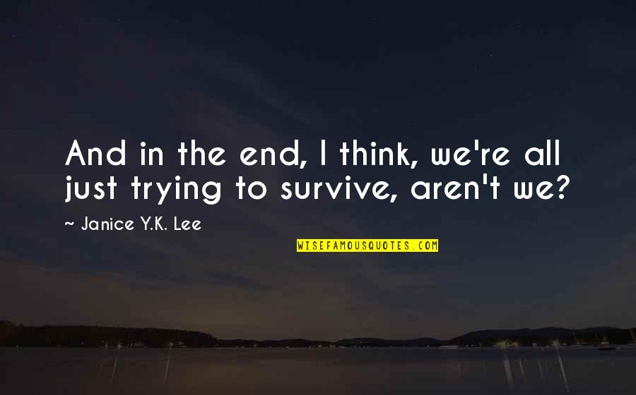 Repasse Unicooper Quotes By Janice Y.K. Lee: And in the end, I think, we're all Repasse Unicooper Quotes By Janice Y.K. Lee: And in the end, I think, we're all