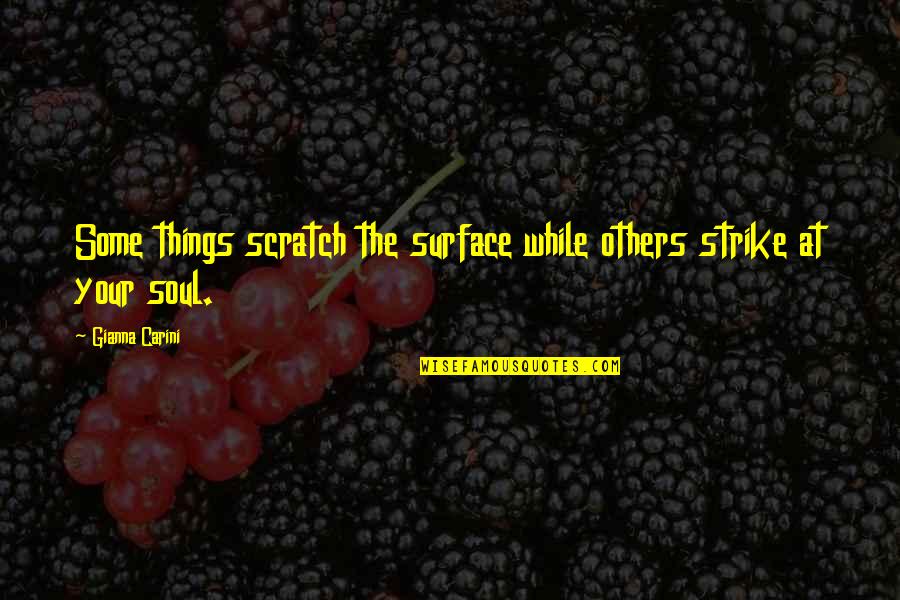 Repasseuse Quotes By Gianna Carini: Some things scratch the surface while others strike