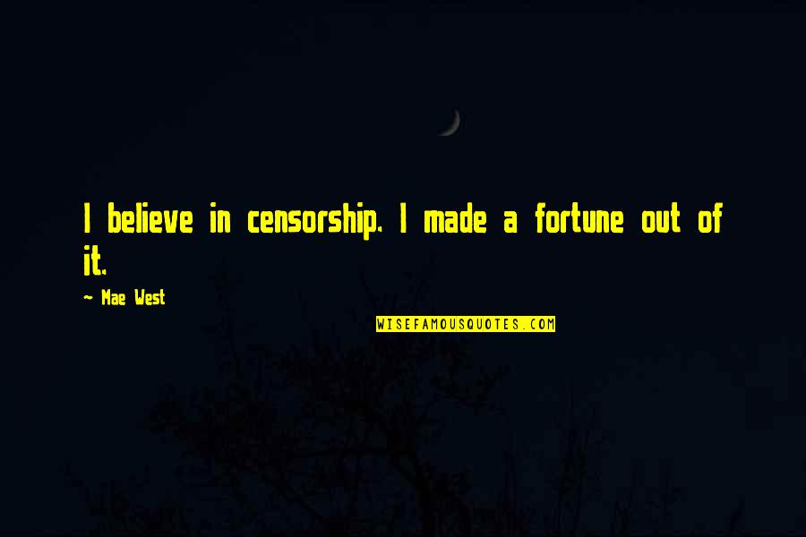 Repasseuse Quotes By Mae West: I believe in censorship. I made a fortune