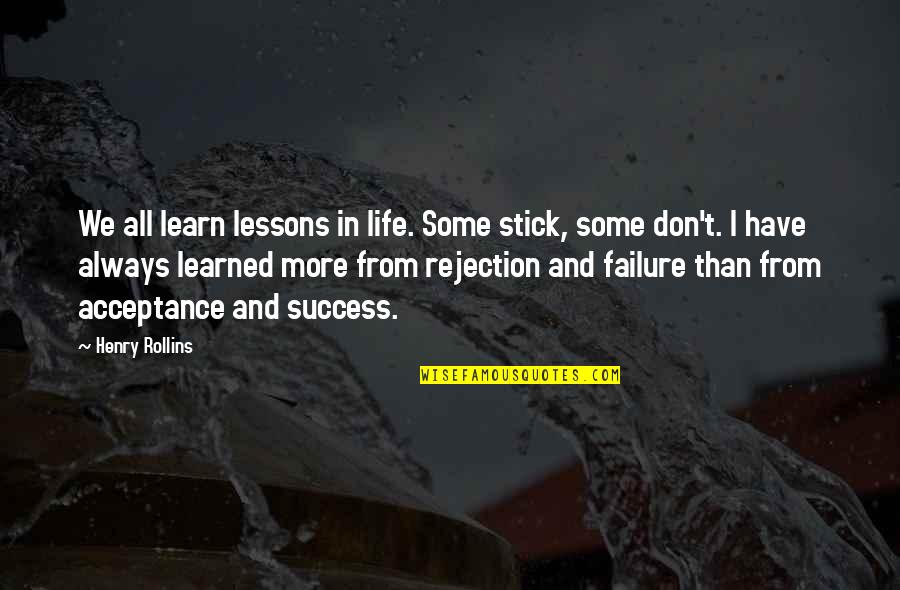 Repasts Synonyms Quotes By Henry Rollins: We all learn lessons in life. Some stick,