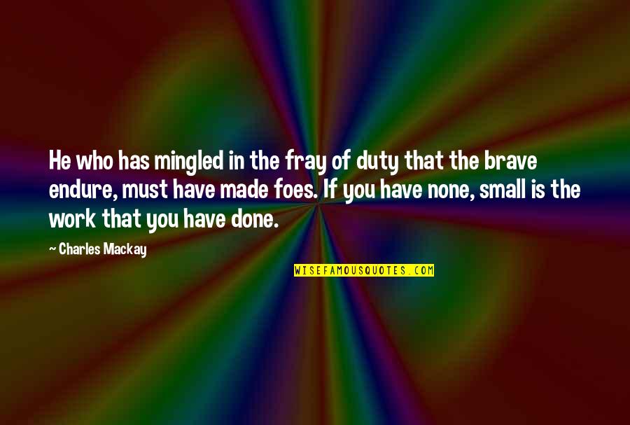 Repatriates Quotes By Charles Mackay: He who has mingled in the fray of Repatriates Quotes By Charles Mackay: He who has mingled in the fray of
