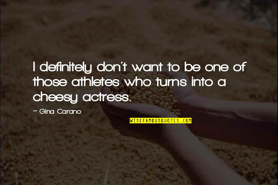 Repatriating Profits Quotes By Gina Carano: I definitely don't want to be one of