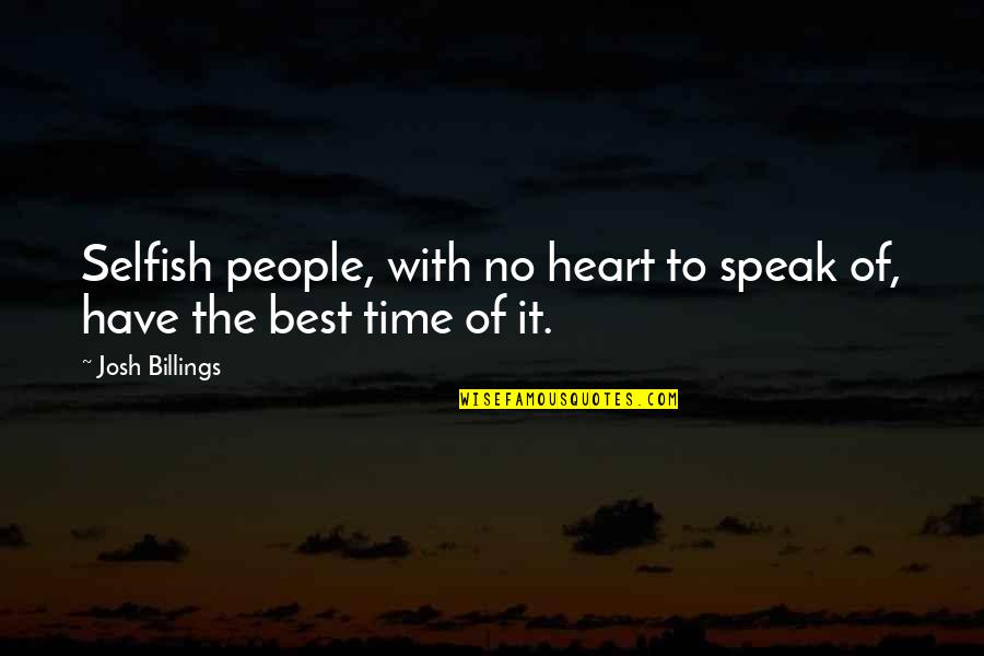 Repatriating Profits Quotes By Josh Billings: Selfish people, with no heart to speak of,
