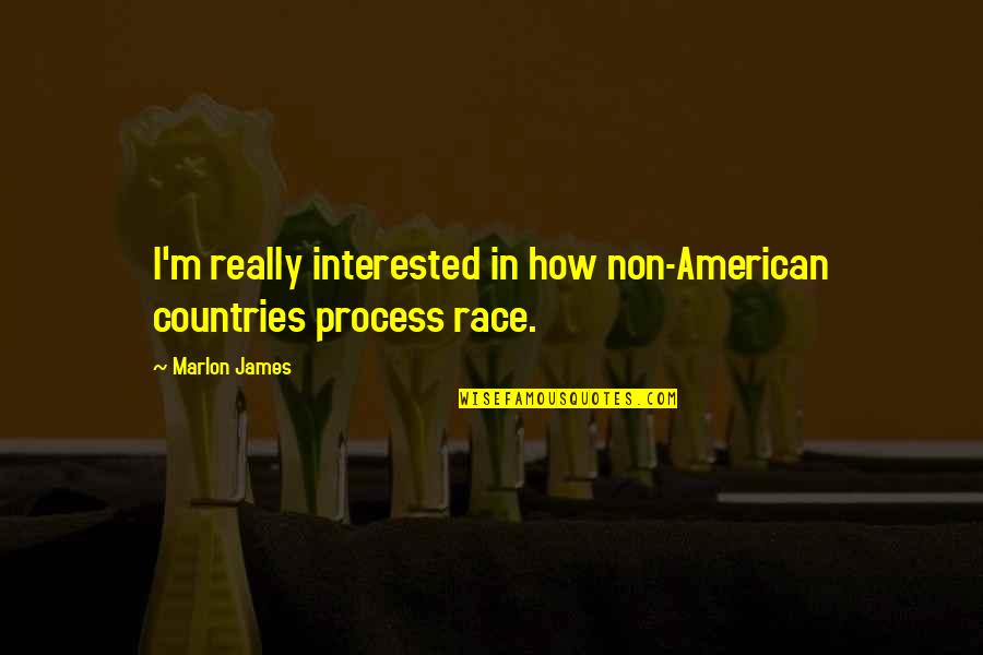 Repatriating Us Citizens Quotes By Marlon James: I'm really interested in how non-American countries process