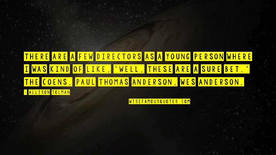 Repatriating With Kids Quotes By Allison Tolman: There are a few directors as a young Repatriating With Kids Quotes By Allison Tolman: There are a few directors as a young