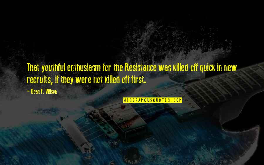 Repatriating With Kids Quotes By Dean F. Wilson: That youthful enthusiasm for the Resistance was killed Repatriating With Kids Quotes By Dean F. Wilson: That youthful enthusiasm for the Resistance was killed