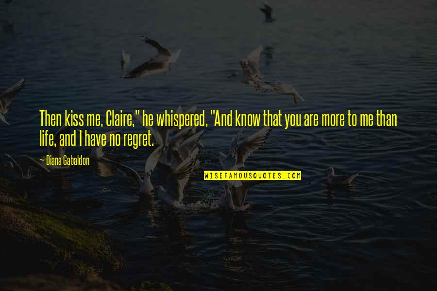 Repatriation Synonyms Quotes By Diana Gabaldon: Then kiss me, Claire," he whispered, "And know Repatriation Synonyms Quotes By Diana Gabaldon: Then kiss me, Claire," he whispered, "And know