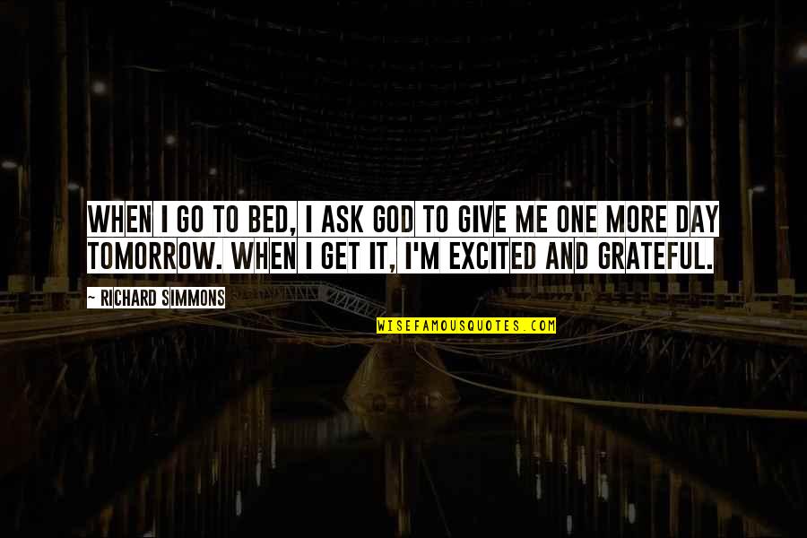 Repaying A Debt Quotes By Richard Simmons: When I go to bed, I ask God Repaying A Debt Quotes By Richard Simmons: When I go to bed, I ask God