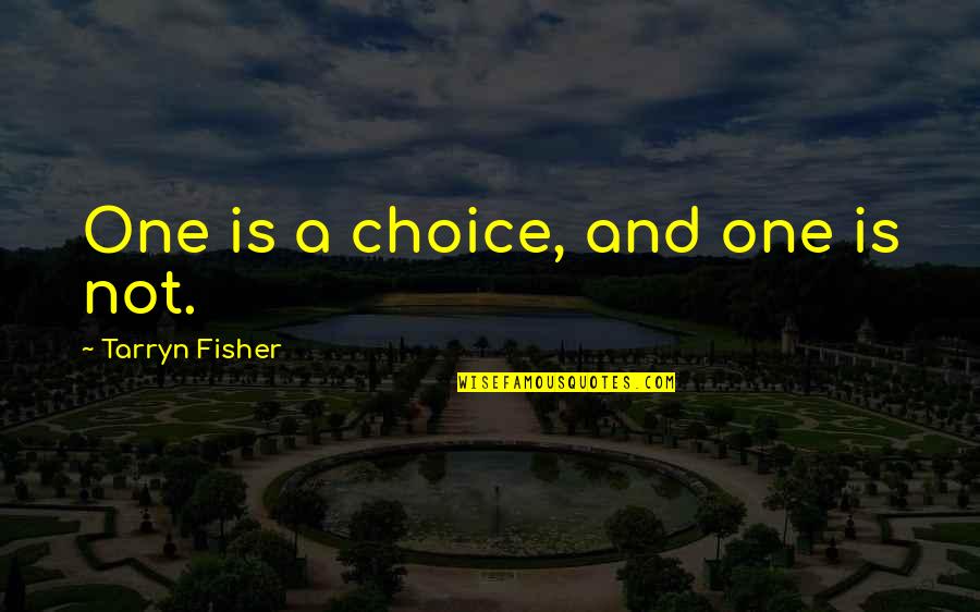 Repaying Parents Quotes By Tarryn Fisher: One is a choice, and one is not.