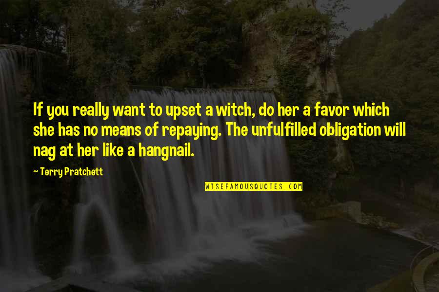 Repaying Quotes By Terry Pratchett: If you really want to upset a witch,