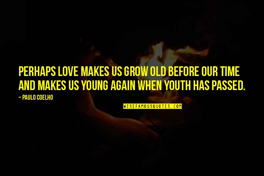 Repays In Spanish Quotes By Paulo Coelho: Perhaps love makes us grow old before our Repays In Spanish Quotes By Paulo Coelho: Perhaps love makes us grow old before our