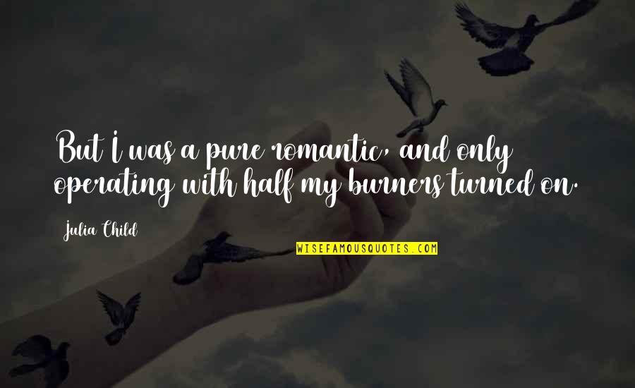 Repaystub Quotes By Julia Child: But I was a pure romantic, and only