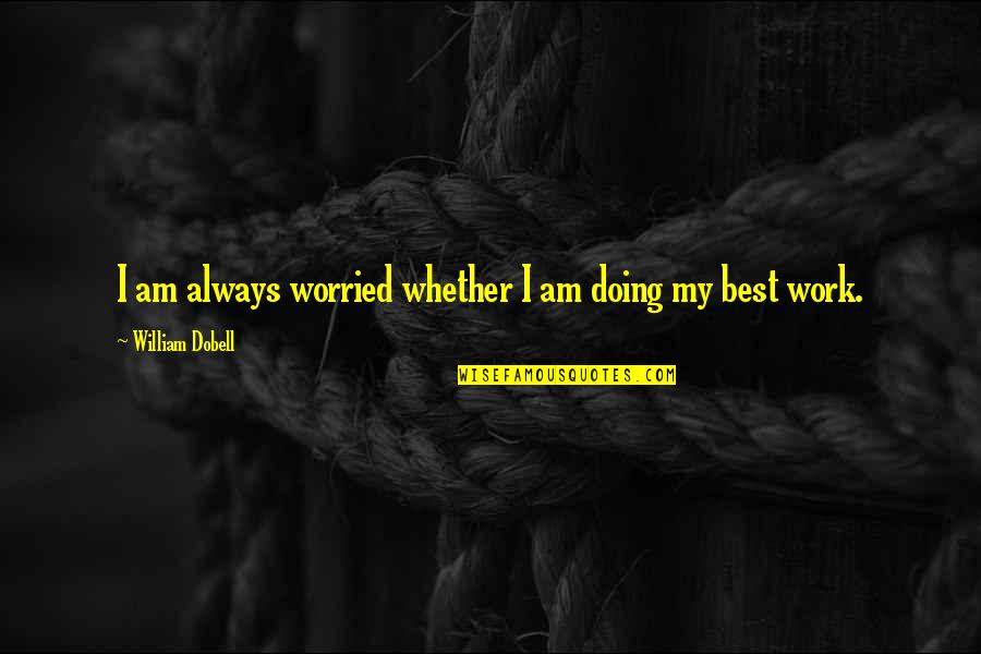 Repaystub Quotes By William Dobell: I am always worried whether I am doing Repaystub Quotes By William Dobell: I am always worried whether I am doing