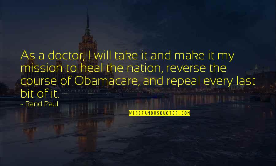 Repeal Obamacare Quotes By Rand Paul: As a doctor, I will take it and