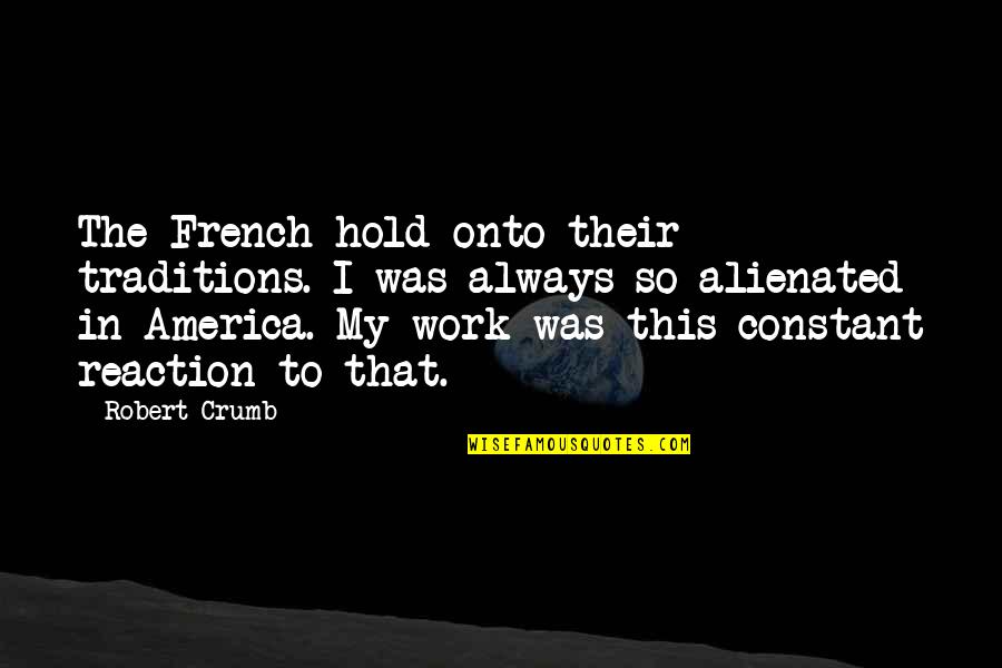 Repeat After Me I Am Free Quotes By Robert Crumb: The French hold onto their traditions. I was