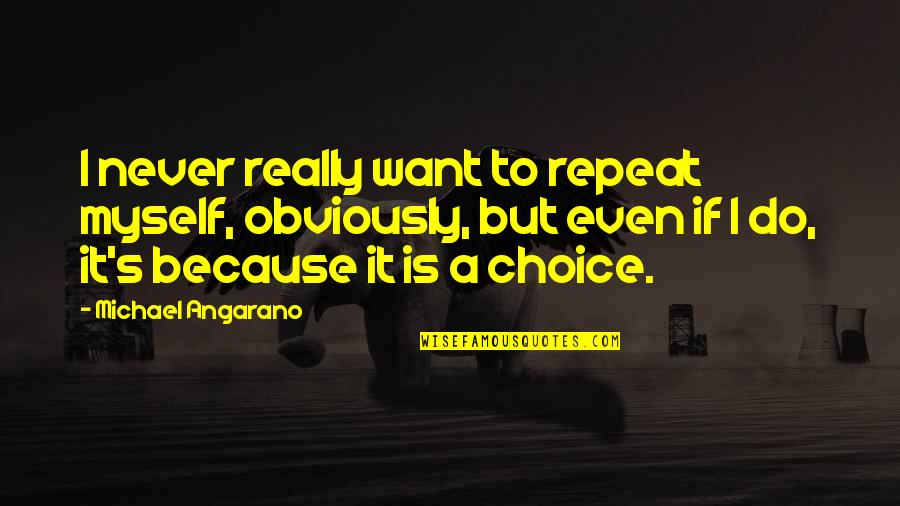 Repeat Myself Quotes By Michael Angarano: I never really want to repeat myself, obviously,