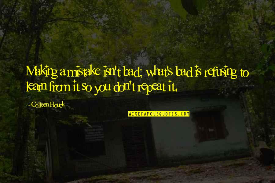 Repeat Quotes By Colleen Houck: Making a mistake isn't bad; what's bad is