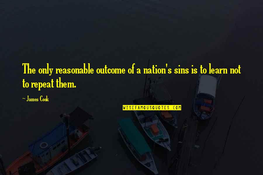 Repeat Quotes By James Cook: The only reasonable outcome of a nation's sins