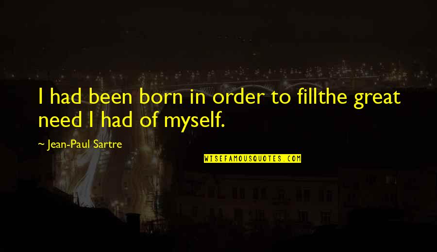 Repeat Song Quotes By Jean-Paul Sartre: I had been born in order to fillthe