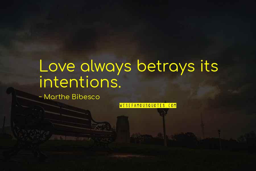 Repeatable Golf Quotes By Marthe Bibesco: Love always betrays its intentions.