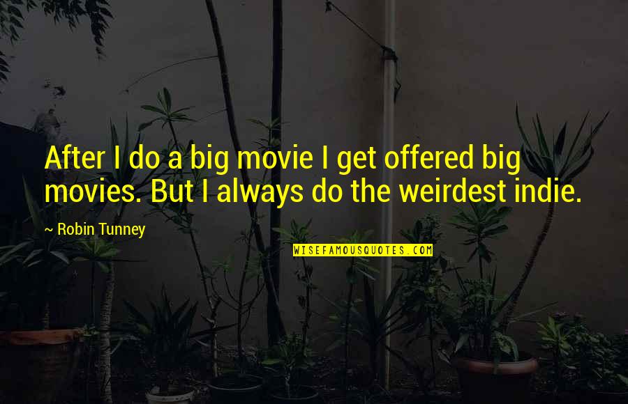Repeated Behavior Quotes By Robin Tunney: After I do a big movie I get