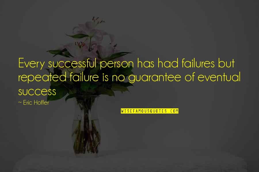 Repeated Failure Quotes By Eric Hoffer: Every successful person has had failures but repeated