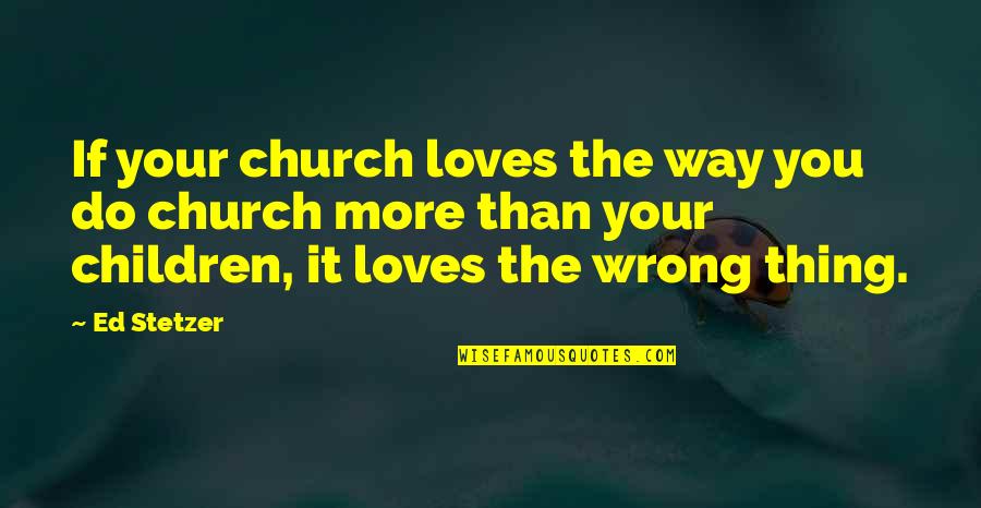 Repeated Failures Quotes By Ed Stetzer: If your church loves the way you do