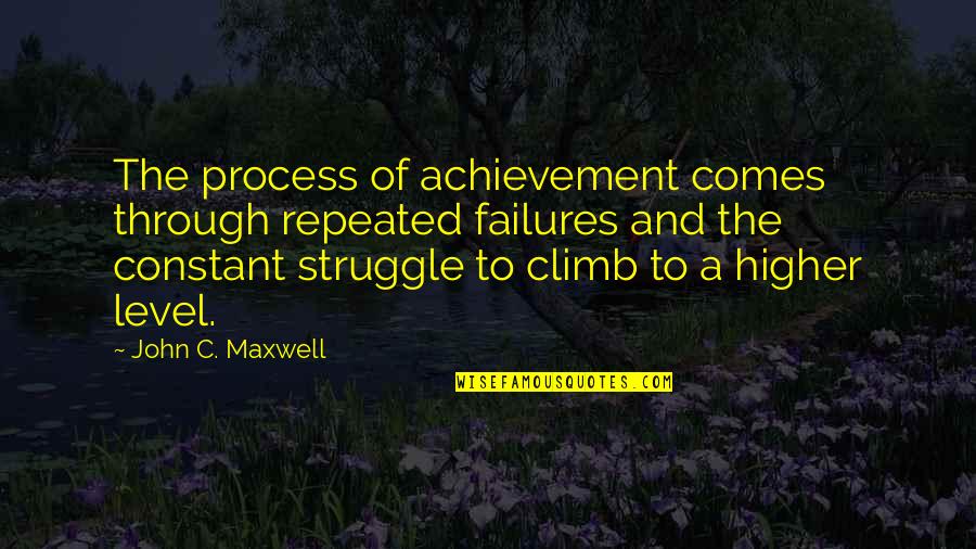 Repeated Failures Quotes By John C. Maxwell: The process of achievement comes through repeated failures